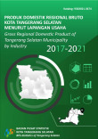 Produk Domestik Regional Bruto Kota Tangerang Selatan Menurut Lapangan Usaha 2017-2021